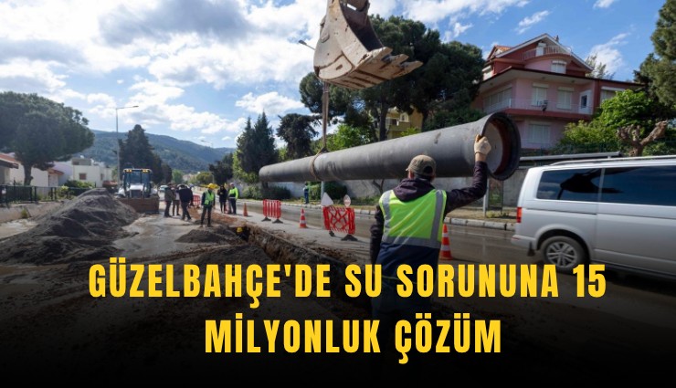 Güzelbahçe'de su sorununa 15 milyonluk çözüm