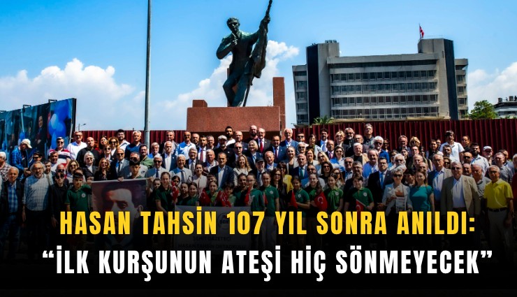 Hasan Tahsin 107 yıl sonra anıldı: İlk kurşunun ateşi hiç sönmeyecek