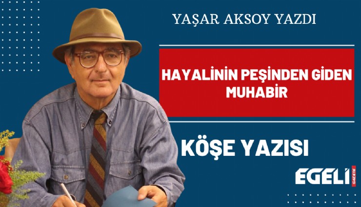 Hayalinin peşinden giden muhabir