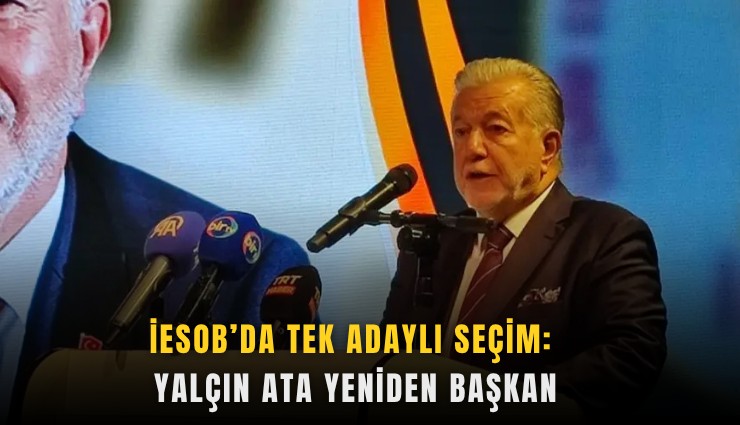 İESOB’da tek adaylı seçim: Yalçın Ata yeniden başkan
