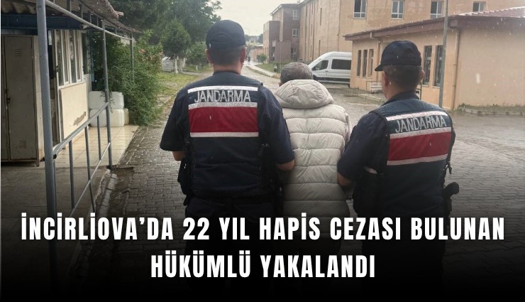 İncirliova’da 22 yıl hapis cezası bulunan hükümlü yakalandı