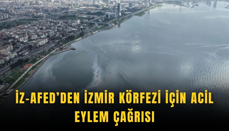 İZ-AFED’den İzmir Körfezi için acil eylem çağrısı
