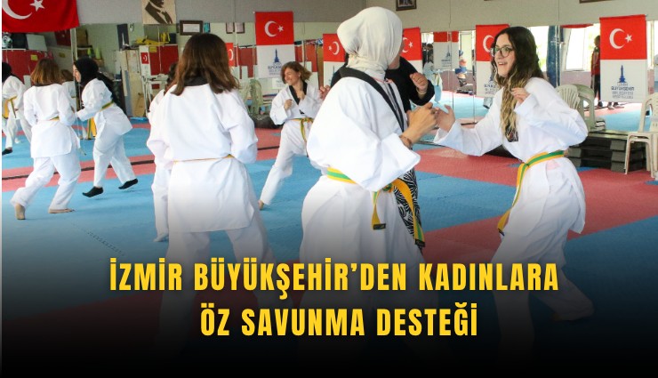 İzmir Büyükşehir’den kadınlara öz savunma desteği