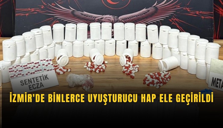 İzmir'de binlerce uyuşturucu hap ele geçirildi