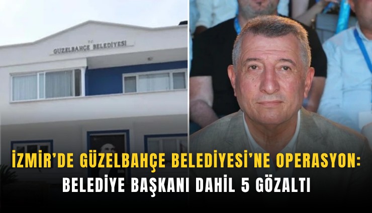 İzmir’de Güzelbahçe Belediyesi’ne operasyon: Belediye başkanı dahil 5 gözaltı