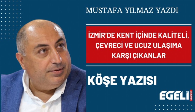 İzmir’de kent içinde kaliteli, çevreci ve ucuz ulaşıma karşı çıkanlar
