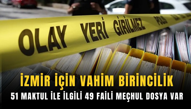 İzmir için vahim birincilik: 51 maktul ile ilgili 49 faili meçhul dosya var