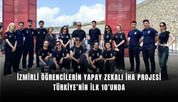 İzmirli öğrencilerin yapay zekalı İHA projesi Türkiye’nin ilk 10’unda