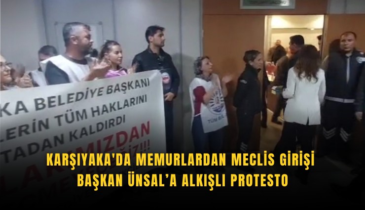 Karşıyaka'da memurlardan meclis girişi Başkan Ünsal’a alkışlı protesto