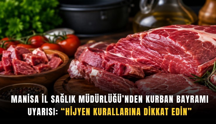 Manisa İl Sağlık Müdürlüğü’nden Kurban Bayramı uyarısı: Hijyen kurallarına dikkat edin