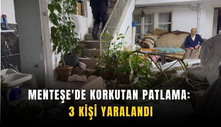 Menteşe'de korkutan patlama: 3 kişi yaralandı