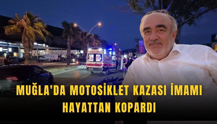 Muğla'da motosiklet kazası imamı hayattan kopardı