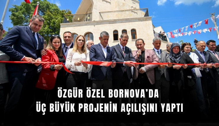 Özgür Özel Bornova’da üç büyük projenin açılışını yaptı