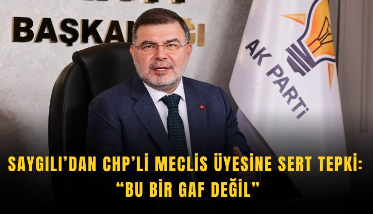 Saygılı’dan CHP’li meclis üyesine sert tepki: Bu bir gaf değil