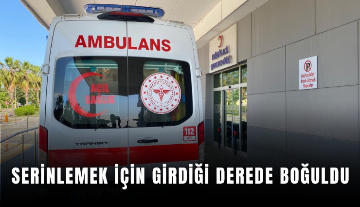 Serinlemek için girdiği derede boğuldu
