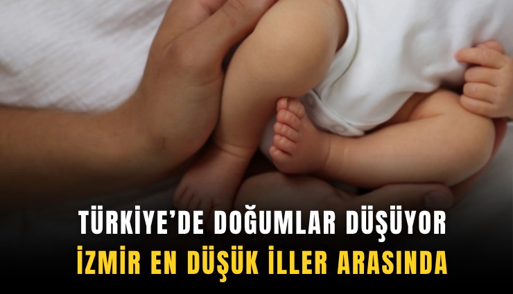 Türkiye’de doğumlar düşüyor: İzmir en düşük iller arasında