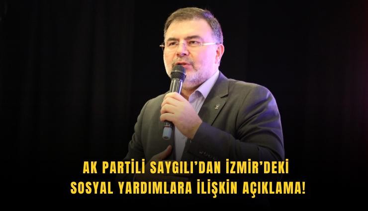 AK Partili Saygılı’dan İzmir’deki sosyal yardımlara ilişkin açıklama!