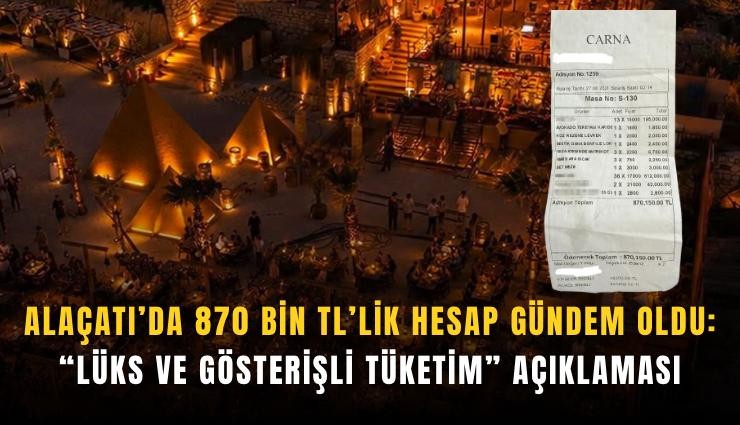 Alaçatı’da 870 bin TL’lik hesap gündem oldu: Lüks ve gösterişli tüketim açıklaması