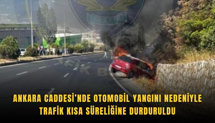 Ankara Caddesi’nde otomobil yangını nedeniyle trafik kısa süreliğine durduruldu