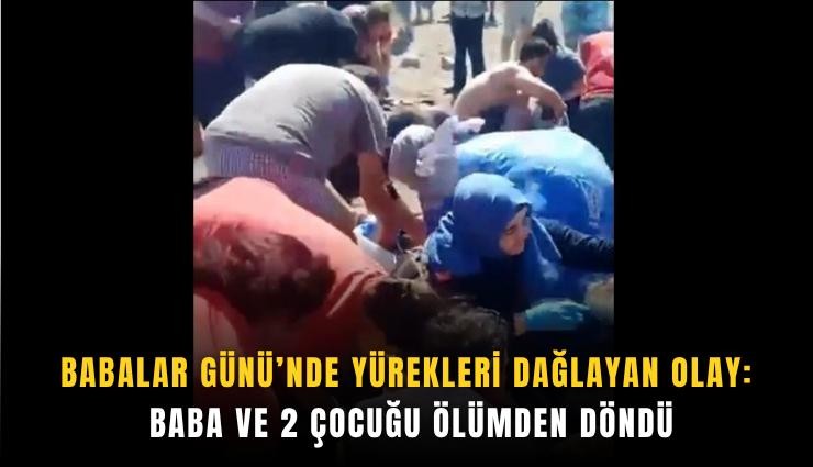 Babalar Günü’nde yürekleri dağlayan olay: Baba ve 2 çocuğu ölümden döndü