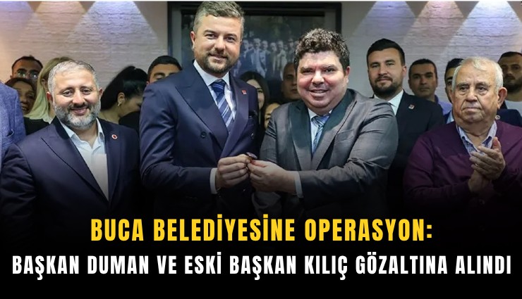 Buca Belediyesine operasyon: Başkan Duman ve eski Başkan Kılıç gözaltına alındı