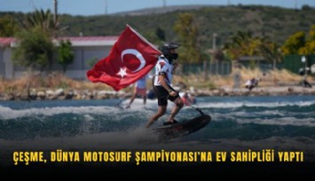 Çeşme, Dünya Motosurf Şampiyonası'na ev sahipliği yaptı