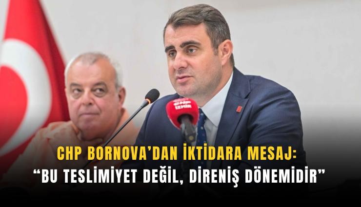CHP Bornova’dan iktidara mesaj: Bu teslimiyet değil, direniş dönemidir