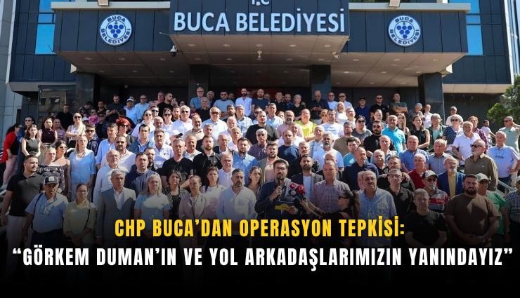 CHP Buca’dan operasyon tepkisi: Görkem Duman’ın ve yol arkadaşlarımızın yanındayız