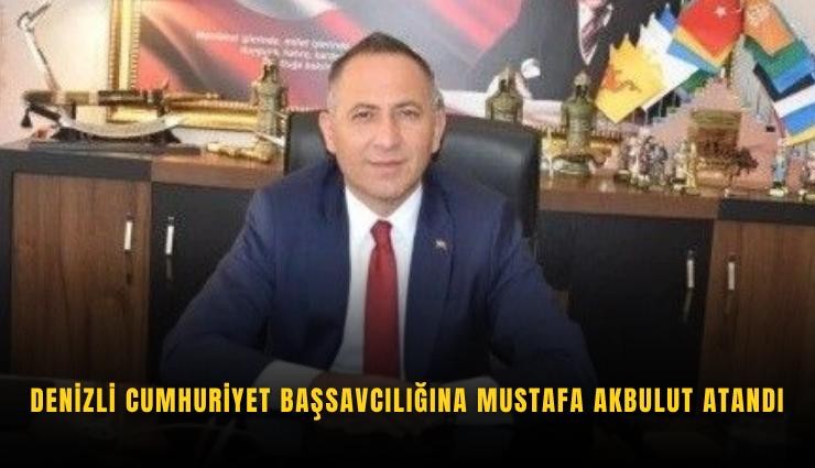 Denizli Cumhuriyet Başsavcılığına Mustafa Akbulut atandı