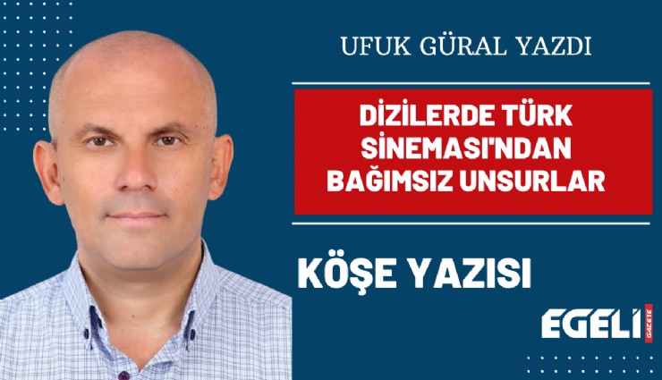 Dizilerde Türk Sineması'ndan bağımsız unsurlar