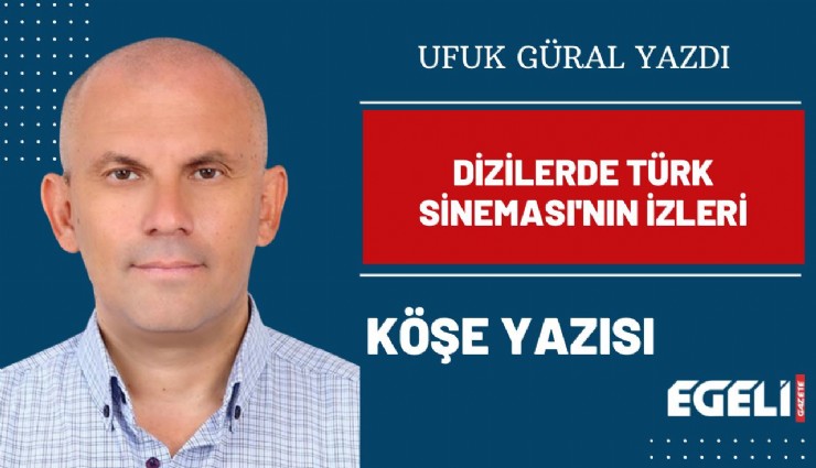 Dizilerde Türk Sineması'nın izleri