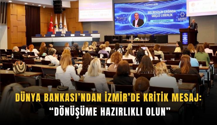 Dünya Bankası’ndan İzmir’de kritik mesaj: Dönüşüme hazırlıklı olun