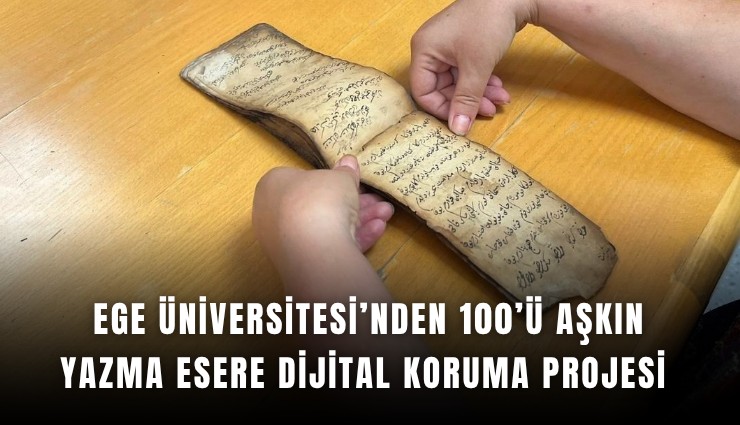 Ege Üniversitesi’nden 100’ü aşkın yazma esere dijital koruma projesi