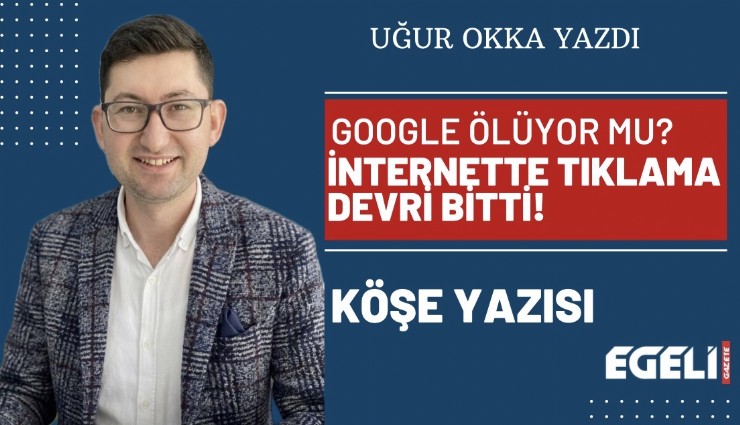 Google ölüyor mu?İnternette tıklama devri bitti!