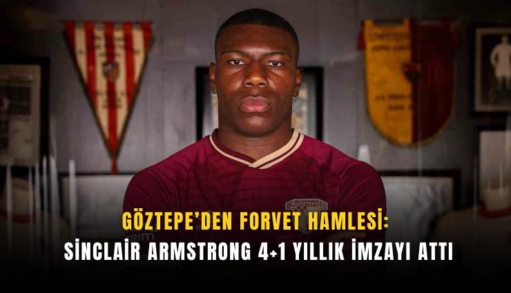 Göztepe’den forvet hamlesi: Sinclair Armstrong 4+1 yıllık imzayı attı