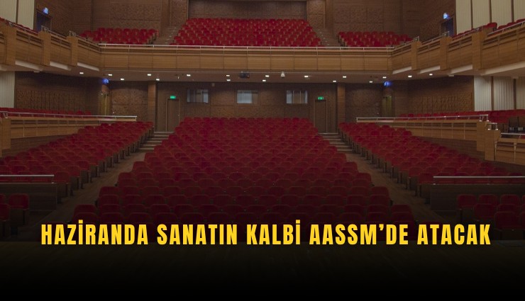 Haziranda sanatın kalbi AASSM’de atacak