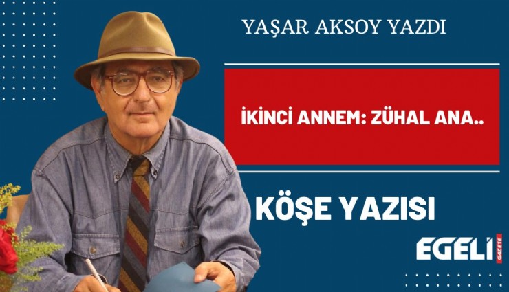 İKİNCİ ANNEM: ZÜHAL ANA..