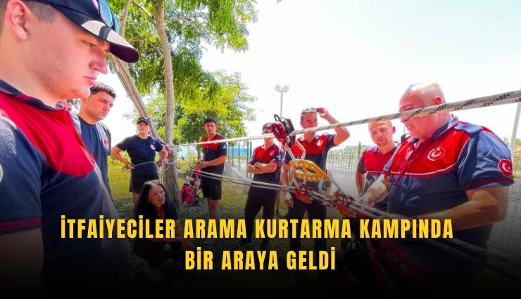 İtfaiyeciler arama kurtarma kampında bir araya geldi