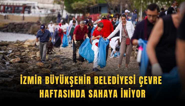İzmir Büyükşehir Belediyesi çevre haftasında sahaya iniyor