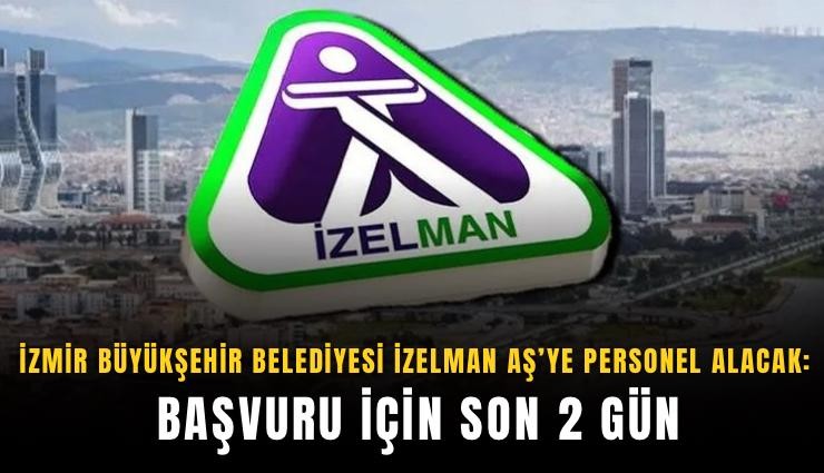 İzmir Büyükşehir Belediyesi İzelman AŞ’ye personel alacak: Başvuru için son 2 gün