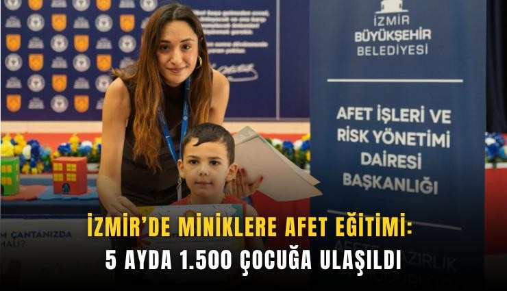İzmir’de miniklere afet eğitimi: 5 ayda 1.500 çocuğa ulaşıldı
