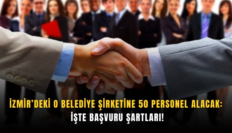 İzmir’deki o belediye şirketine 50 personel alacak: İşte başvuru şartları!