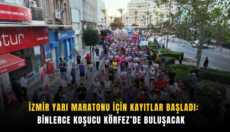 İzmir Yarı Maratonu için kayıtlar başladı: Binlerce koşucu Körfez’de buluşacak