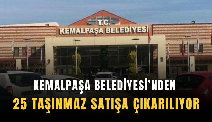 Kemalpaşa Belediyesi’nden 25 taşınmaz satışa çıkarılıyor