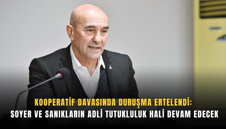 Kooperatif davasında duruşma ertelendi: Soyer ve sanıkların adli tutukluluk hali devam edecek