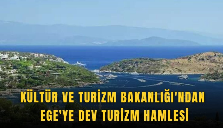 Kültür ve Turizm Bakanlığı'ndan Ege'ye dev turizm hamlesi