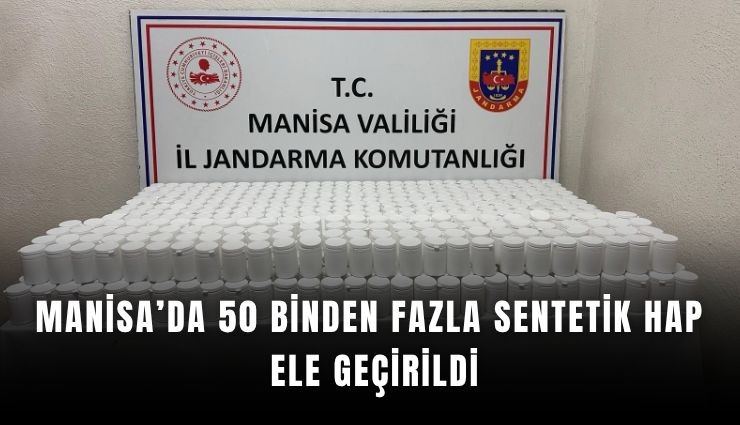 Manisa'da 50 binden fazla sentetik hap ele geçirildi