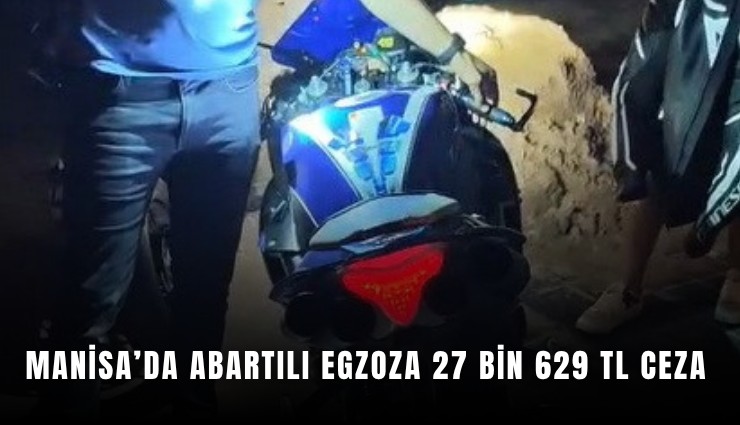Manisa'da abartılı egzoza 27 bin 629 TL ceza