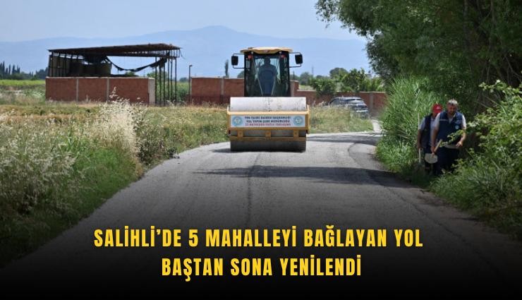 Salihli’de 5 mahalleyi bağlayan yol baştan sona yenilendi