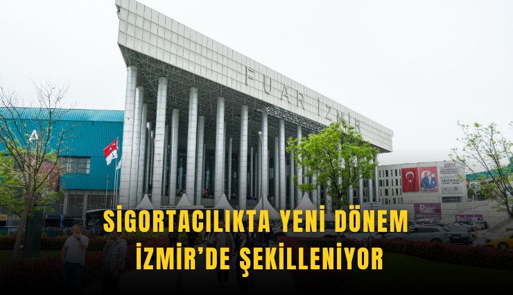 Sigortacılıkta yeni dönem İzmir’de şekilleniyor